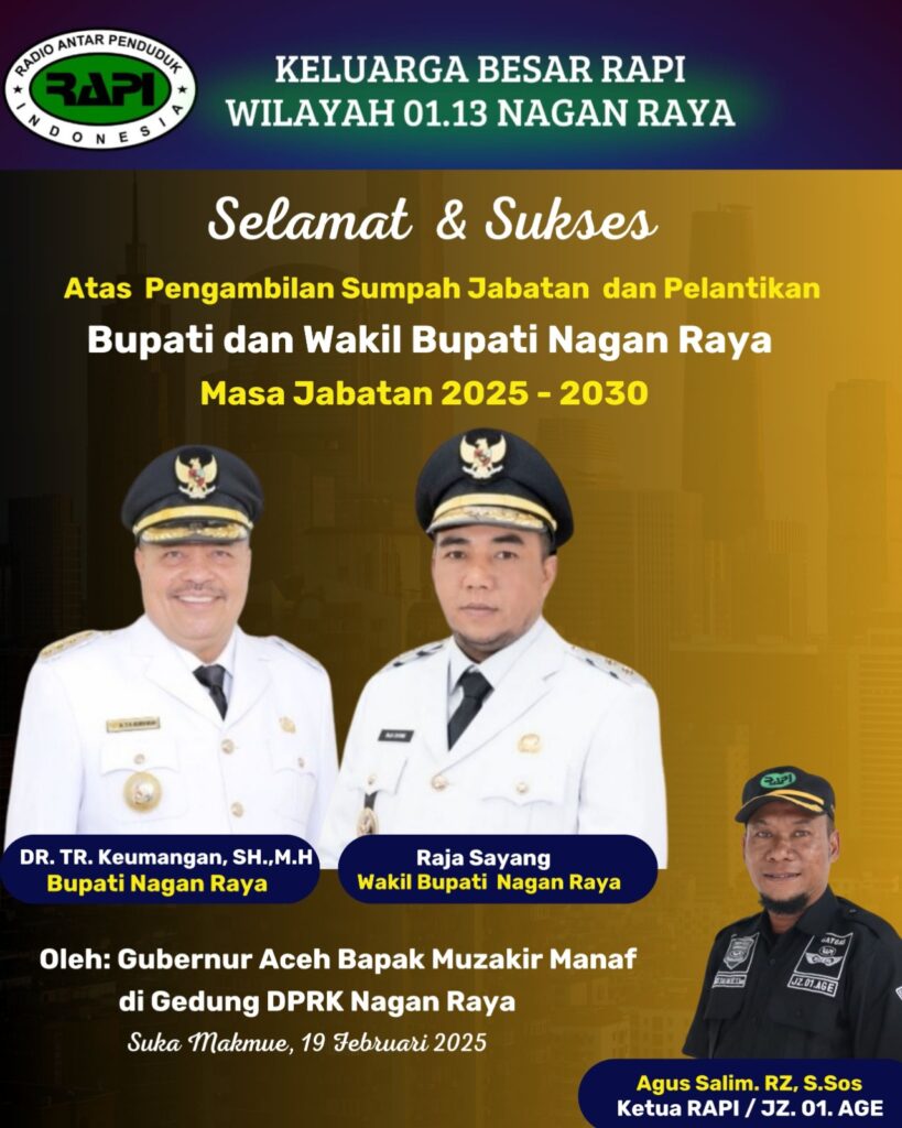 Keluarga Besar Radio Antar Penduduk Indonesia ( RAPI ) Wilayah 01.13 Kabupaten Nagan Raya Mengucapkan Selamat Kepada Bupati dan Wakil Bupati Nagan Raya Atas Pengambilan Sumpah Jabatan dan Pelantikan Masa Periode 2025 - 2030 . Oleh Gubernur Aceh H Muzakir Manaf. Di Ruang Sidang Utama DPRK Nagan Raya.